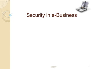Security in e-Business استاد: آقاي دکتر سخاوتی مريم سادات حاج اکبری 8861022 2/8/2011 1 
