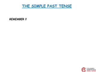 THE SIMPLE PAST TENSE
REMEMBER !!
 