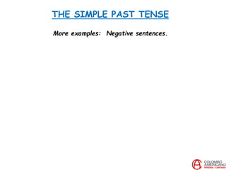THE SIMPLE PAST TENSE
More examples: Negative sentences.
 