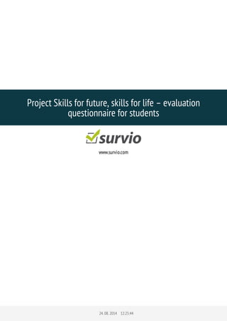 Project Skills for future, skills for life – evaluation 
questionnaire for students 
www.survio.com 
24. 08. 2014 12:25:44 
 