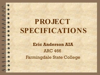 PROJECT  SPECIFICATIONS Eric Anderson AIA ARC 466  Farmingdale State College 