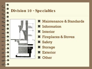 Division 10 - Specialties Maintenance & Standards Information  Interior Fireplaces & Stoves Safety Storage Exterior Other 