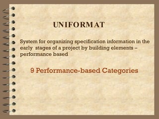 9 Performance-based Categories UNIFORMAT System for organizing specification information in the early  stages of a project by building elements – performance based 