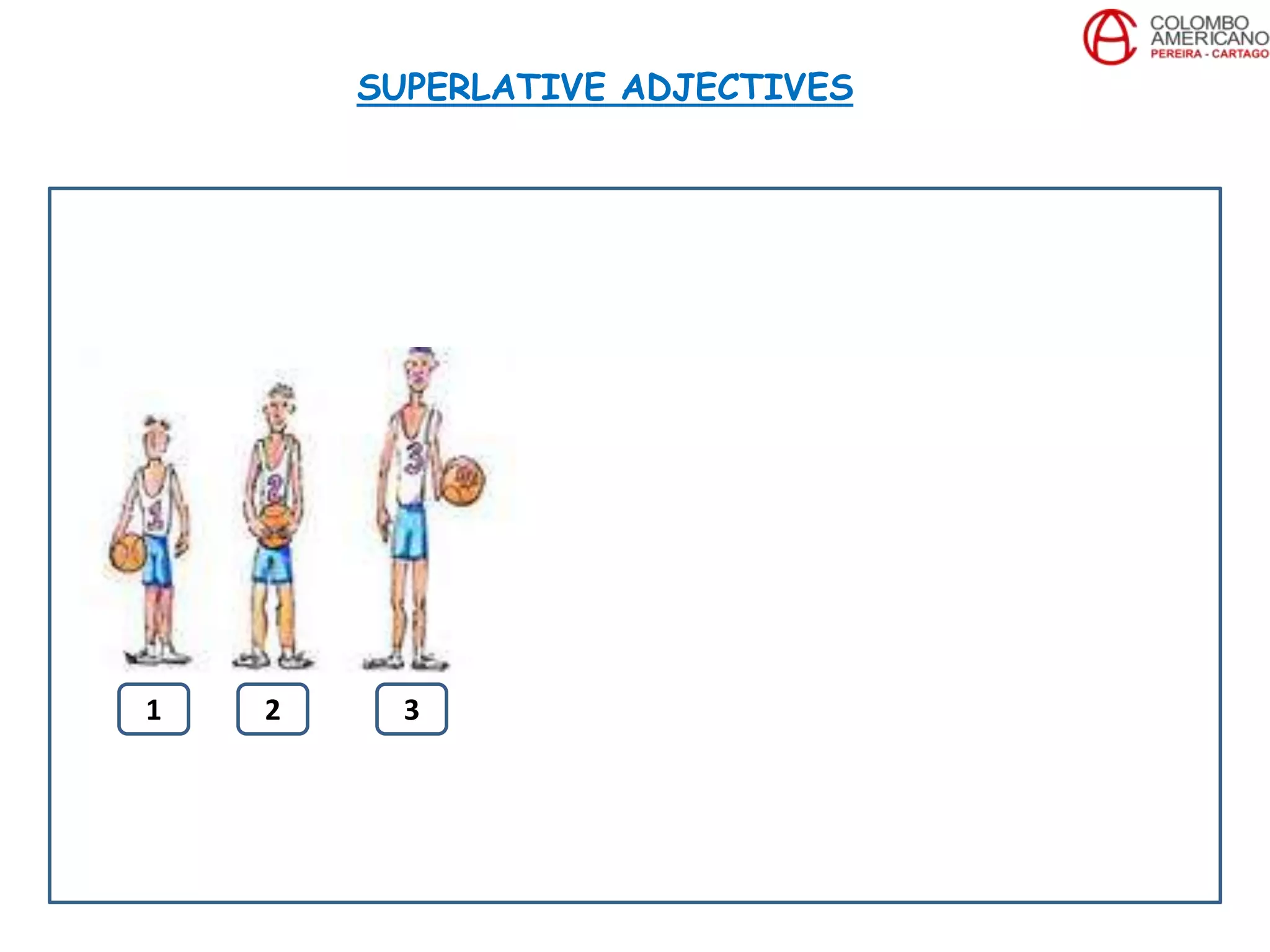 SUPERLATIVE ADJECTIVES
1 2 3
 