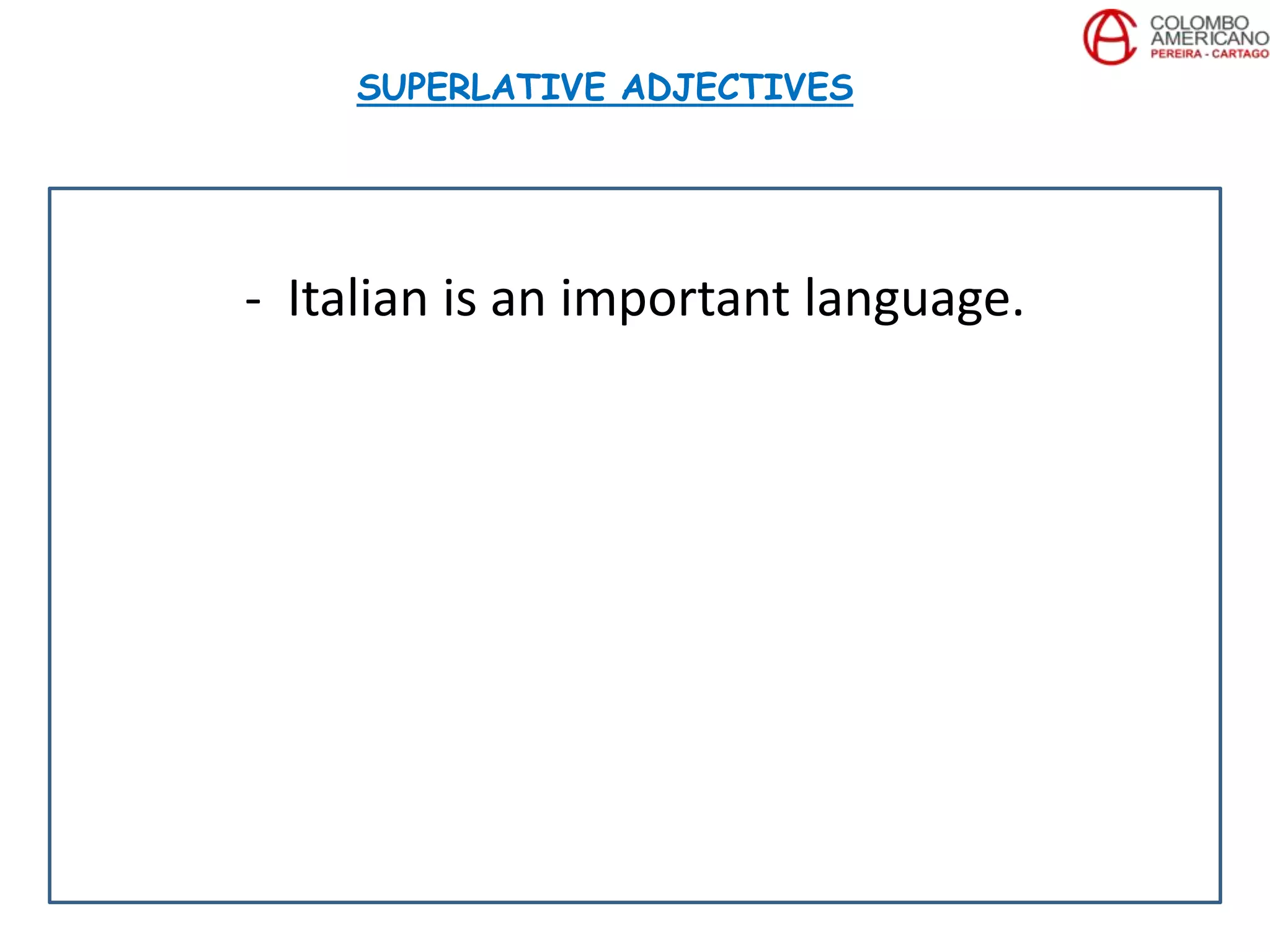 - Italian is an important language.
SUPERLATIVE ADJECTIVES
 