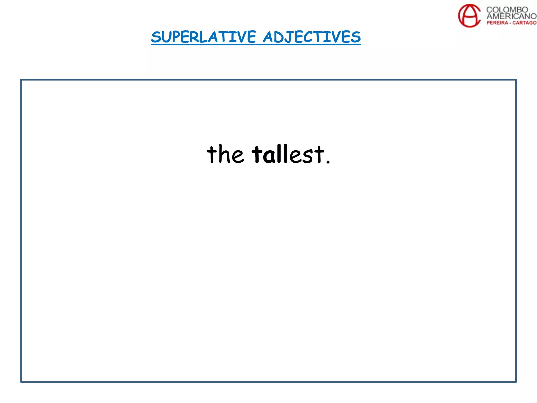 the tallest.
SUPERLATIVE ADJECTIVES
 