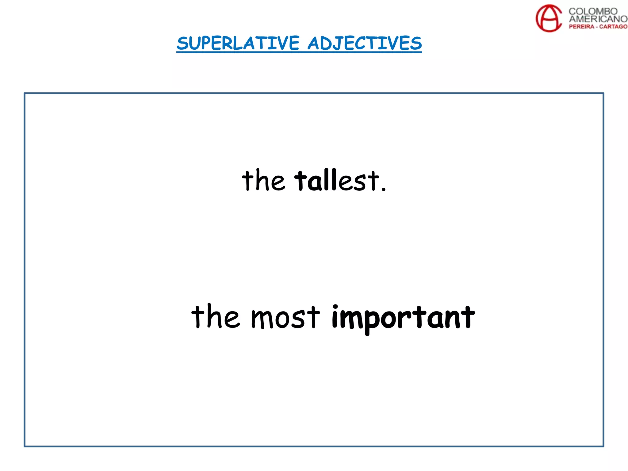 the tallest.
the most important
SUPERLATIVE ADJECTIVES
 