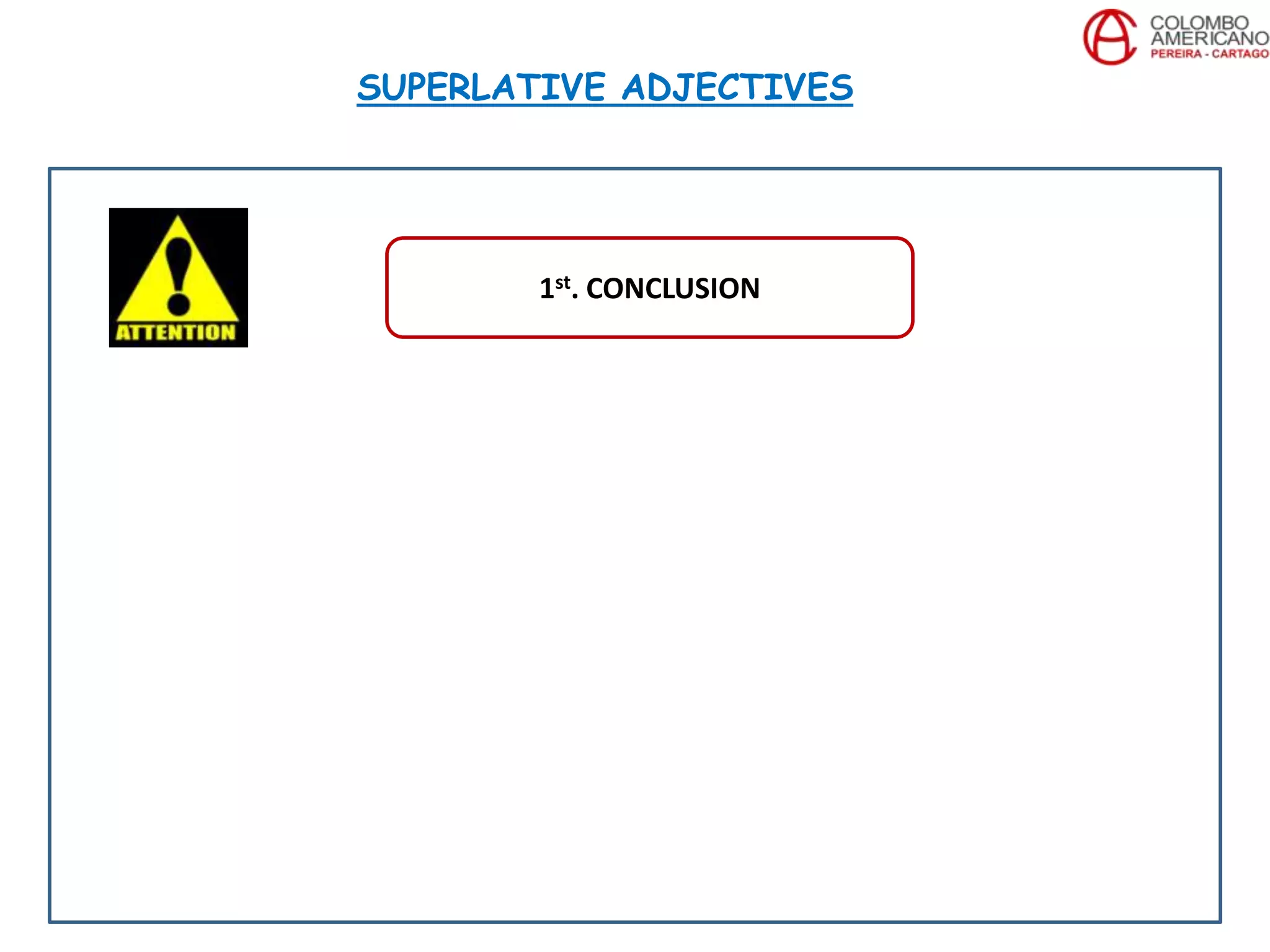 SUPERLATIVE ADJECTIVES
1st. CONCLUSION
 
