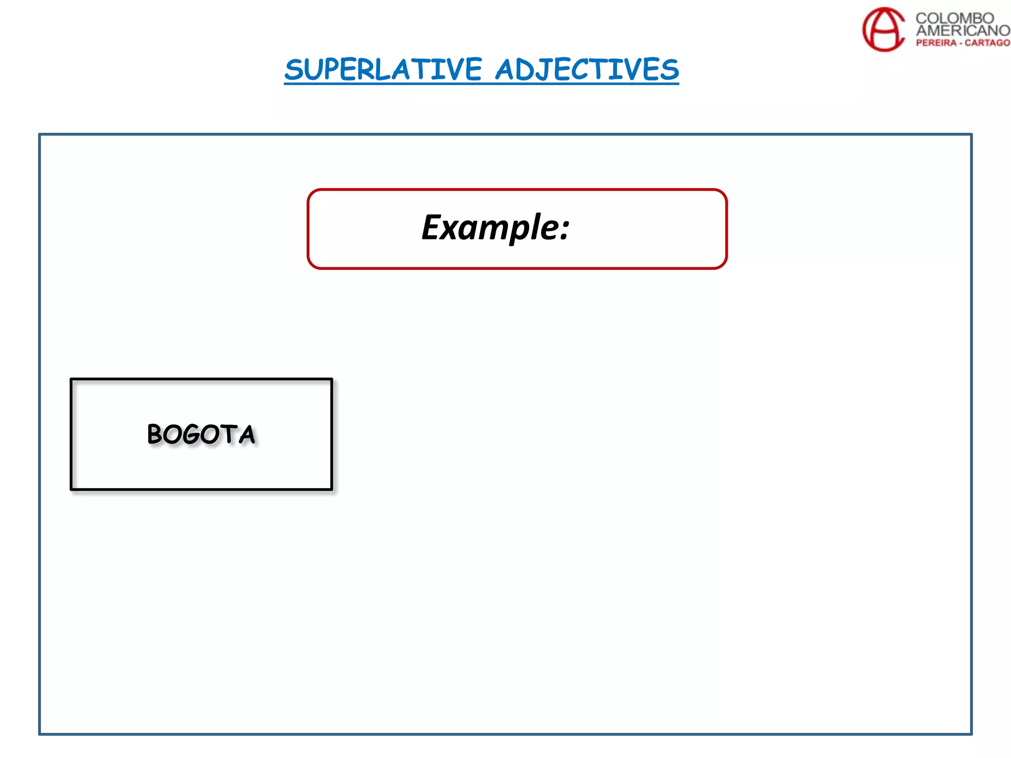 SUPERLATIVE ADJECTIVES
BOGOTA
Example:
 