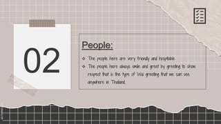 SLIDESMANIA.COM
SLIDESMANIA.COM
02  The people here are very friendly and hospitable
 The people here always smile and greet by greeting to show
respect that is the type of Wai greeting that we can see
anywhere in Thailand.
People:
 