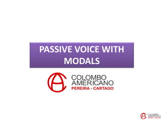 PASSIVE VOICE WITH
MODALS
 