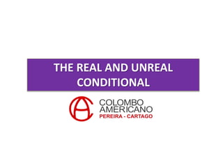 THE REAL AND UNREAL
CONDITIONAL
 