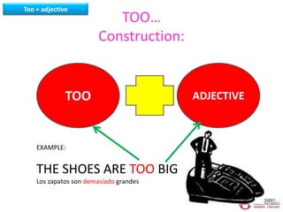 Too Examples Course 5-Unit 13: The use of too + adjective | PPTX