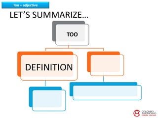 Using Too To Relate Course 5-Unit 13: The use of too + adjective | PPTX