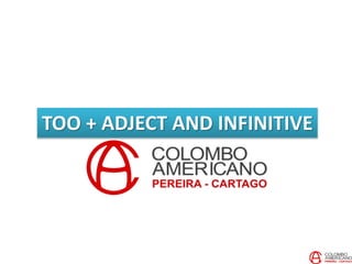TOO + ADJECT AND INFINITIVE
 