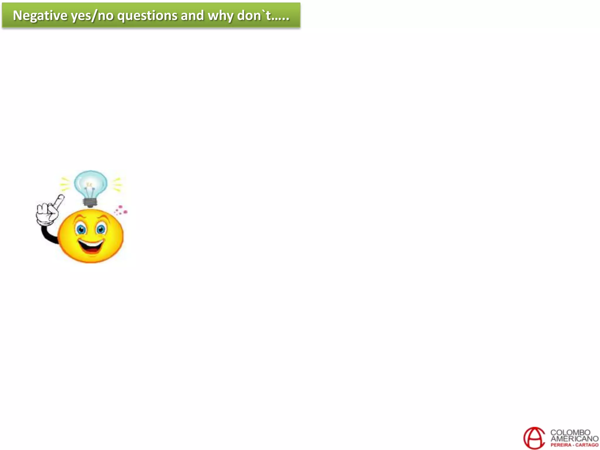 Negative yes/no questions and why don`t…..
 