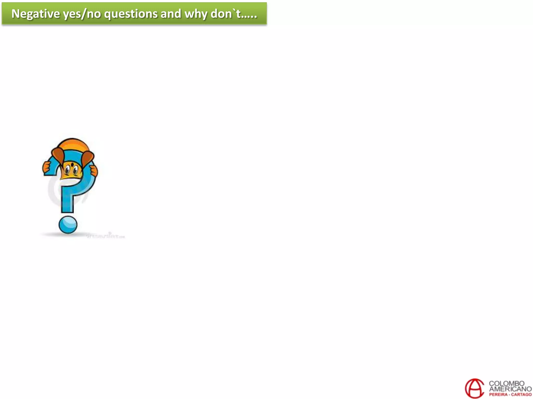 Negative yes/no questions and why don`t…..
 