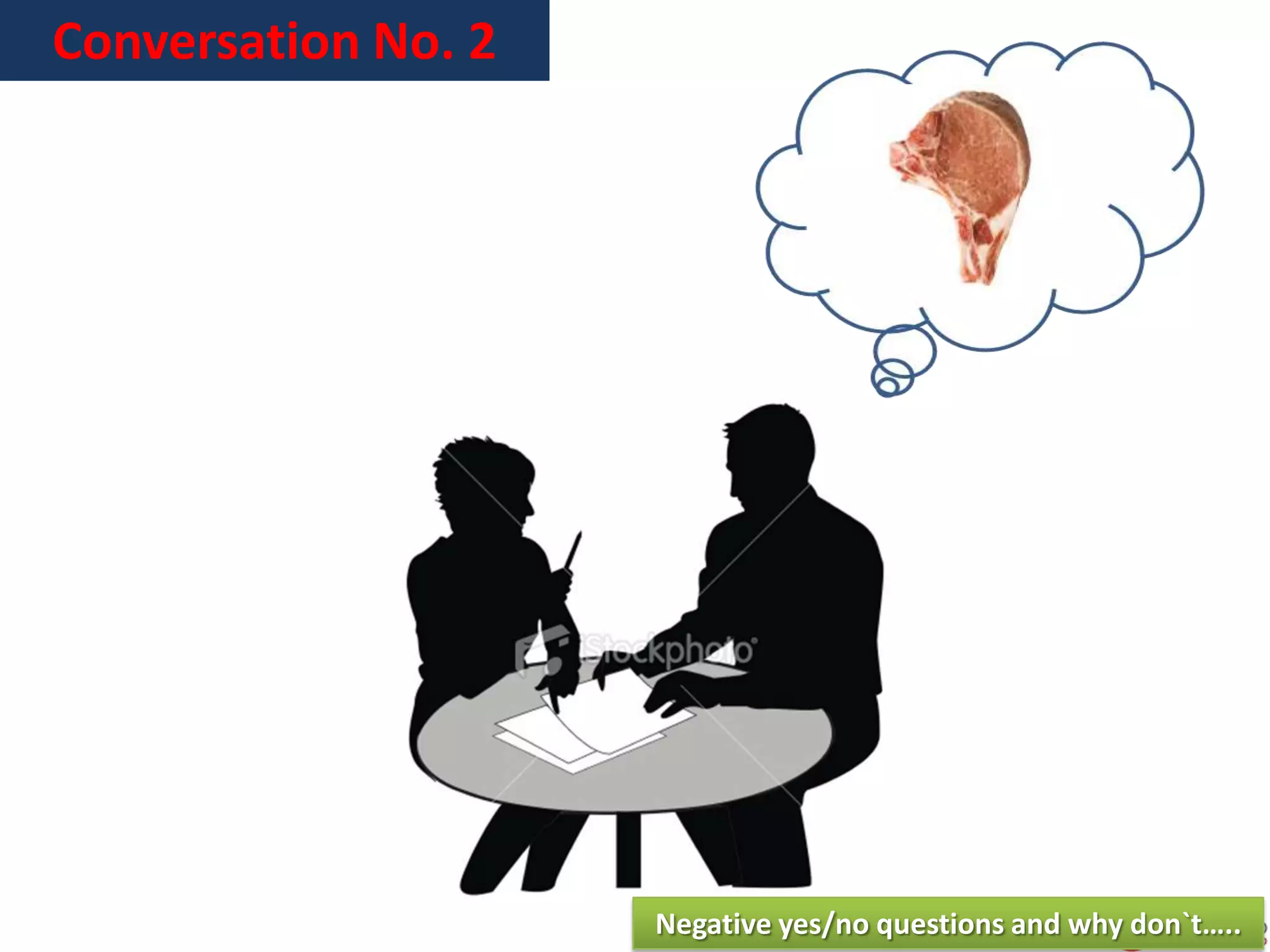 Conversation No. 2
Negative yes/no questions and why don`t…..
 