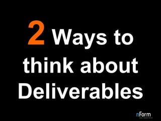 2  Ways to think about Deliverables 