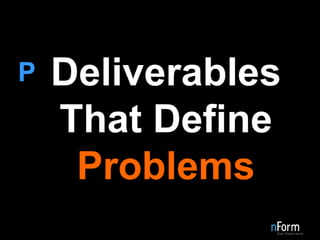 Deliverables   That Define  Problems  