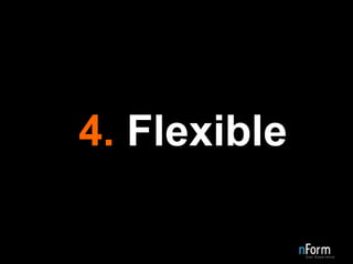 4.  Flexible 