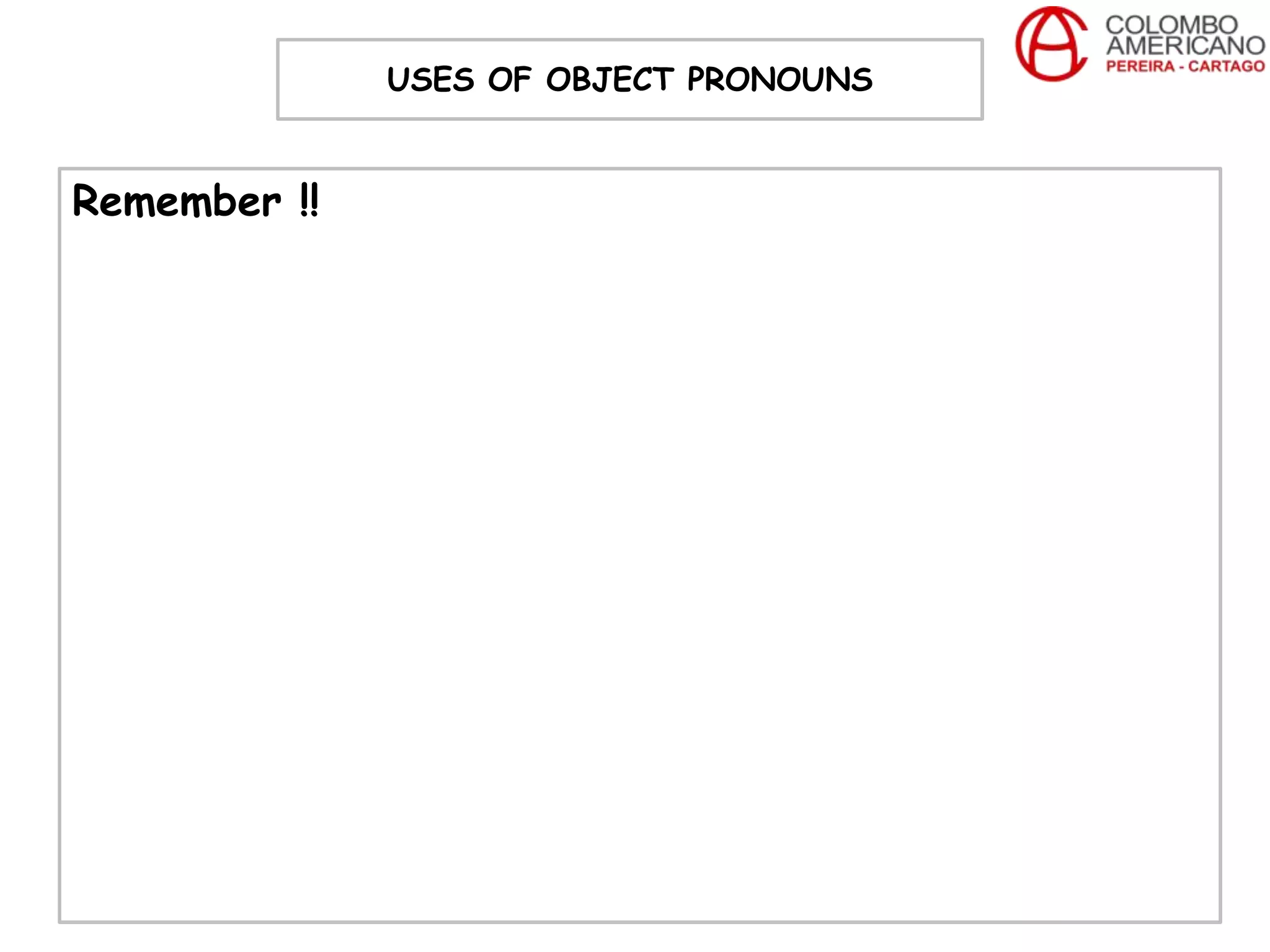 USES OF OBJECT PRONOUNS


Remember !!
 