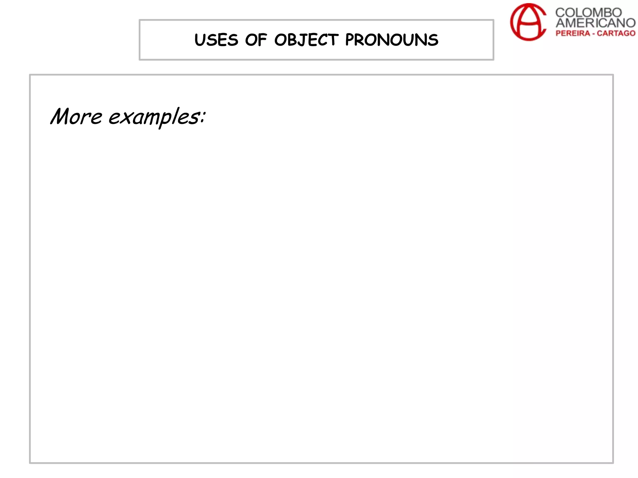 USES OF OBJECT PRONOUNS



More examples:
 