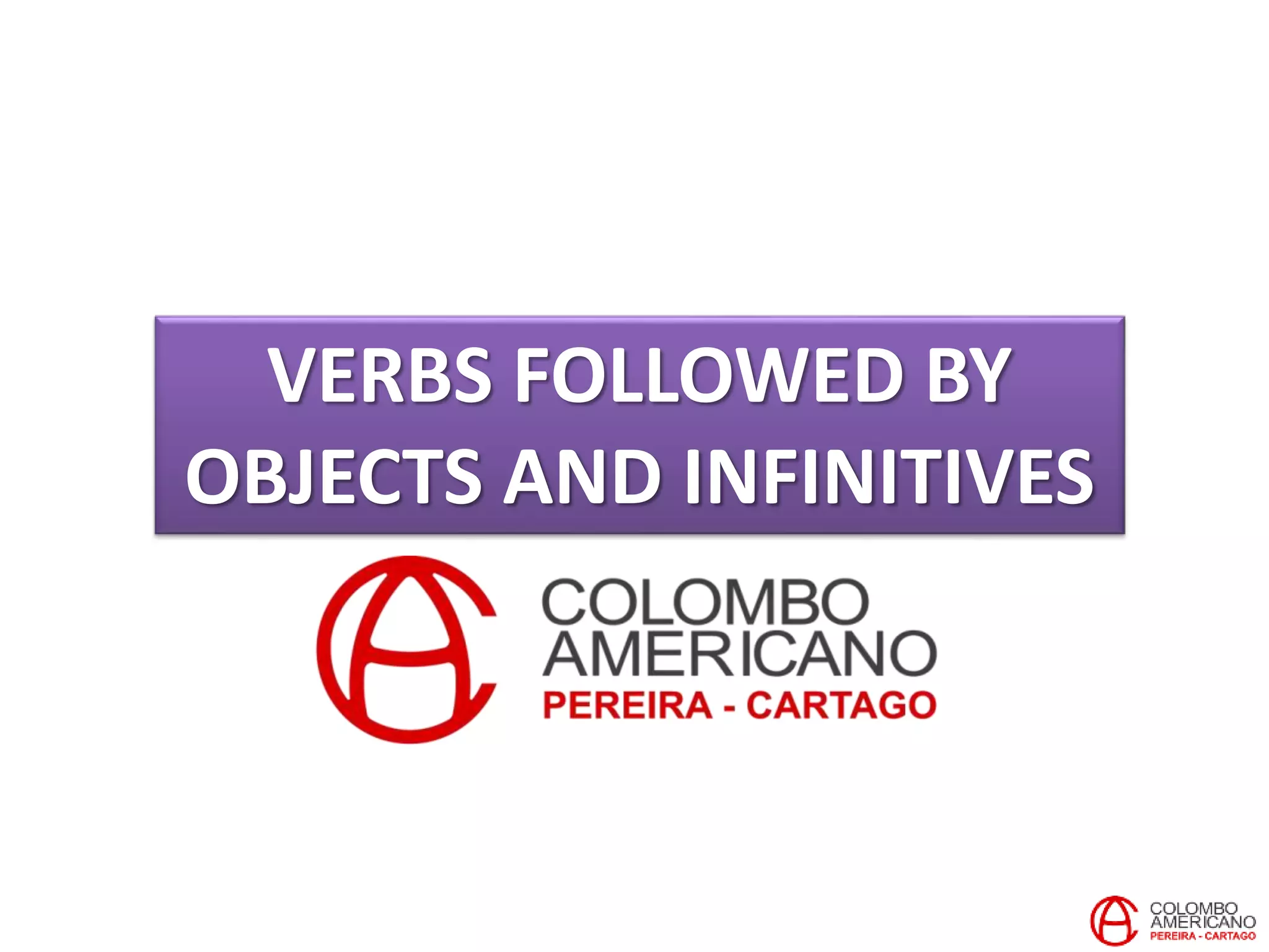 VERBS FOLLOWED BY
OBJECTS AND INFINITIVES
 