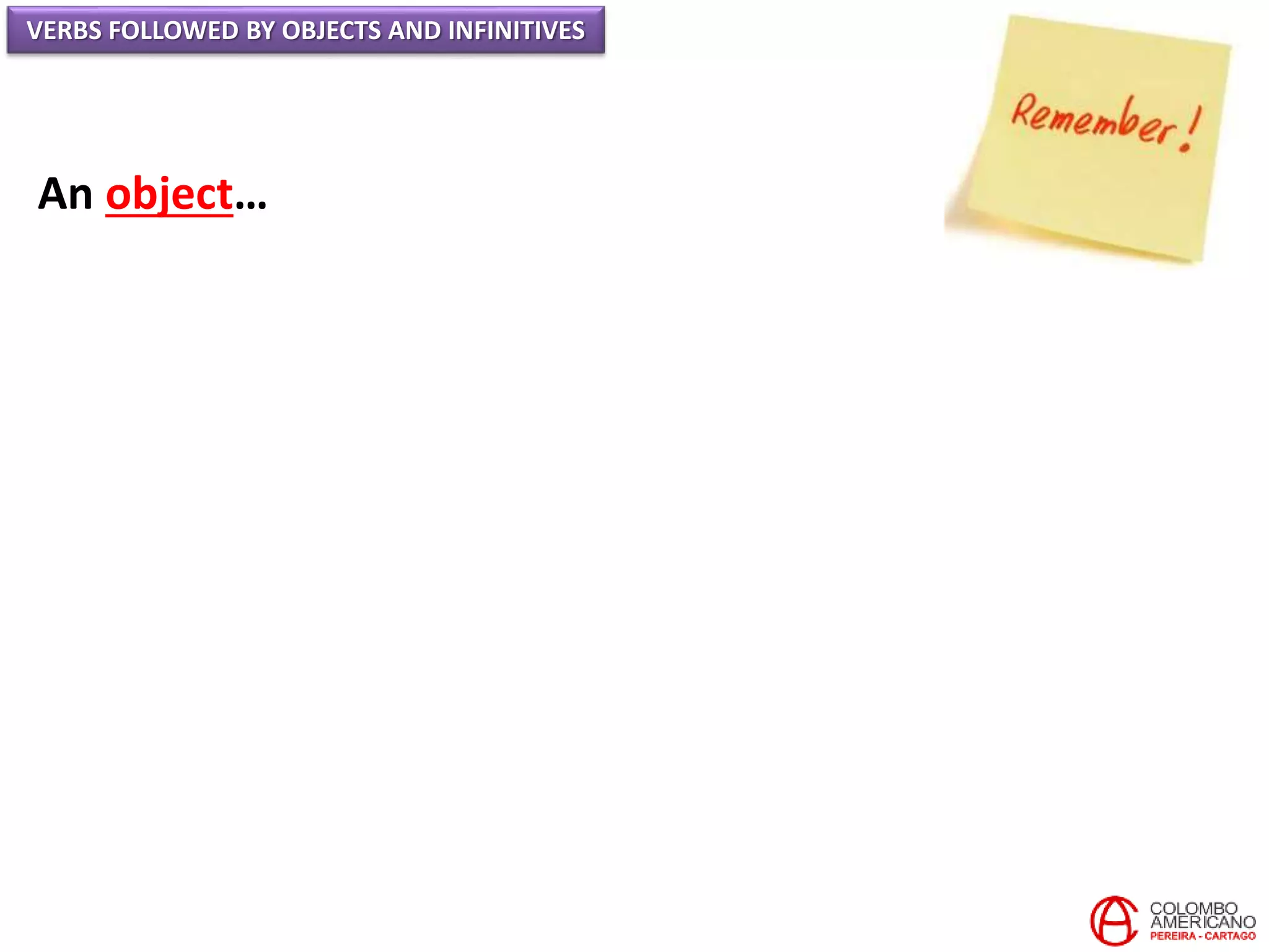 VERBS FOLLOWED BY OBJECTS AND INFINITIVES
An object…
 