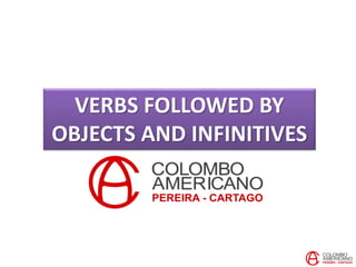 VERBS FOLLOWED BY
OBJECTS AND INFINITIVES
 