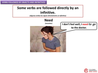 VERBS FOLLOWED BY OBJECTS AND INFINITIVES
Some verbs are followed directly by an
infinitive.
(algunos verbos los siguen di...