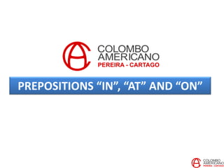 PREPOSITIONS “IN”, “AT” AND “ON”
 