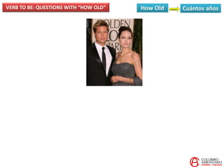 VERB TO BE: QUESTIONS WITH “HOW OLD”
 