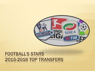 FOOTBALL’S STARS
2015-2016 TOP TRANSFERS
 