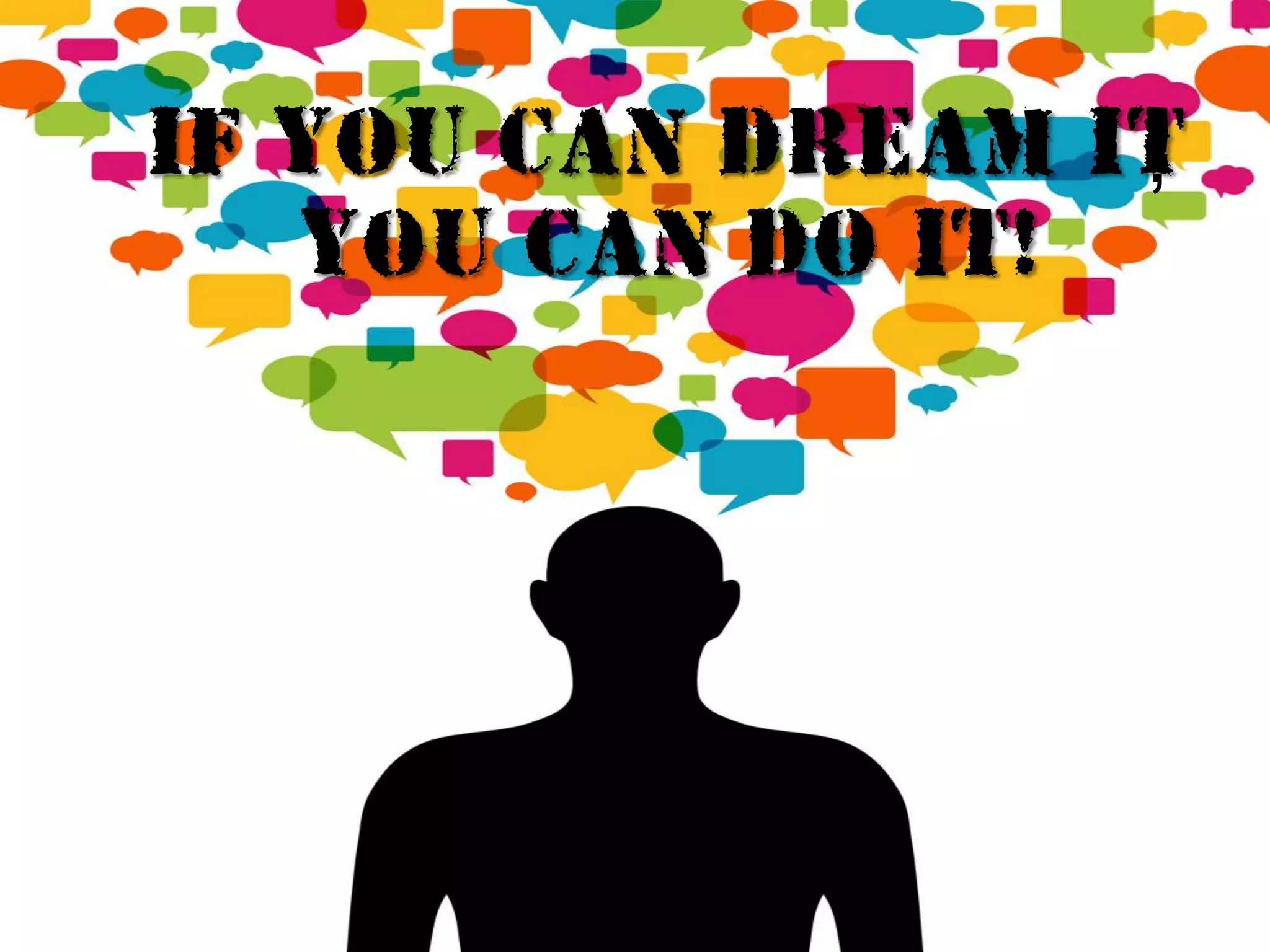 If you can dream it, you can do it! 