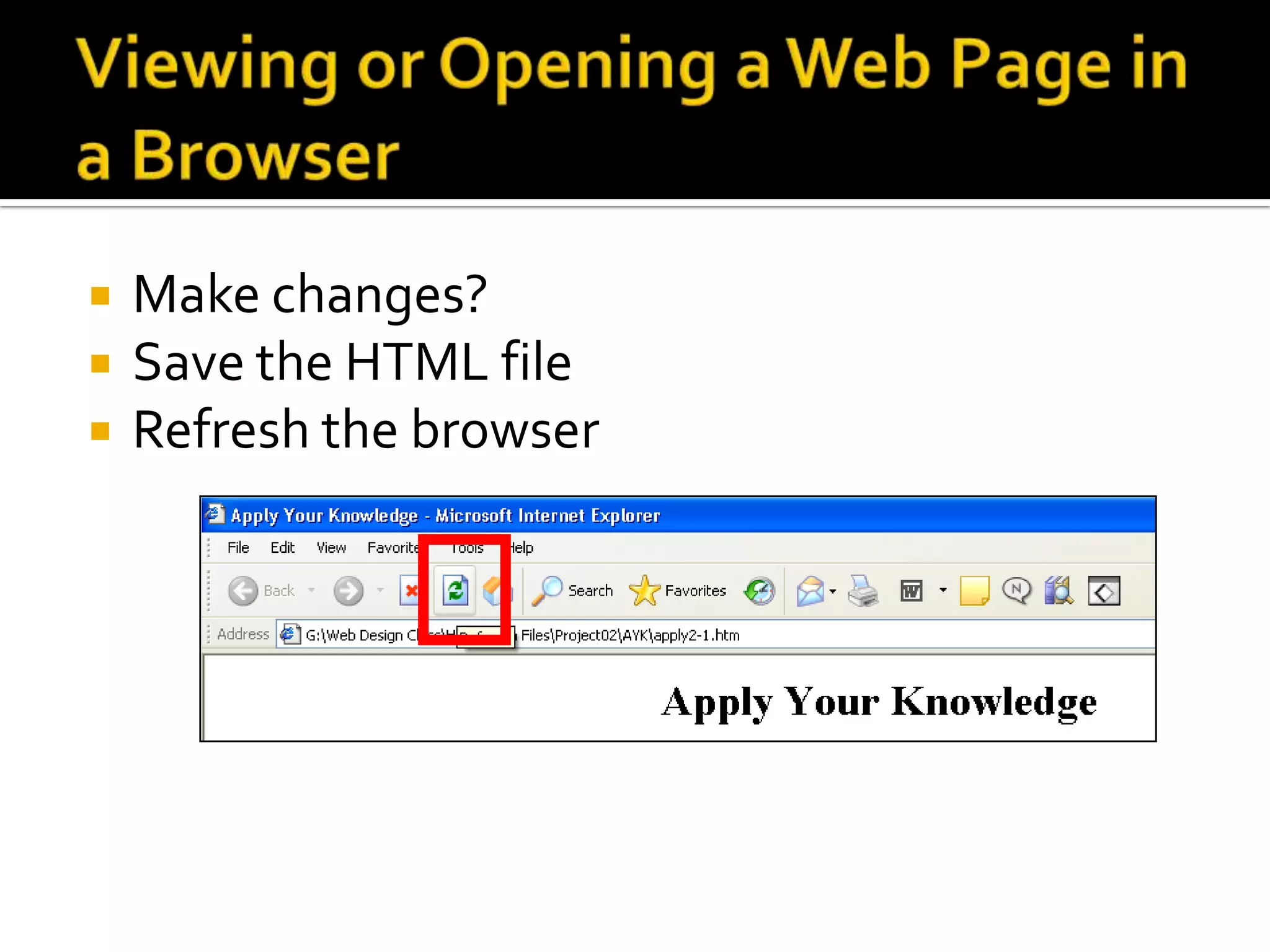 Viewing or Opening a Web Page in a BrowserMake changes?  	Save the HTML fileRefresh the browser