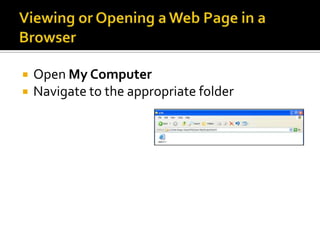 Viewing or Opening a Web Page in a BrowserOpen My ComputerNavigate to the appropriate folder