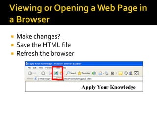 Viewing or Opening a Web Page in a BrowserMake changes?  	Save the HTML fileRefresh the browser