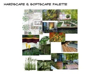 Hardscape & softscape palette
 
