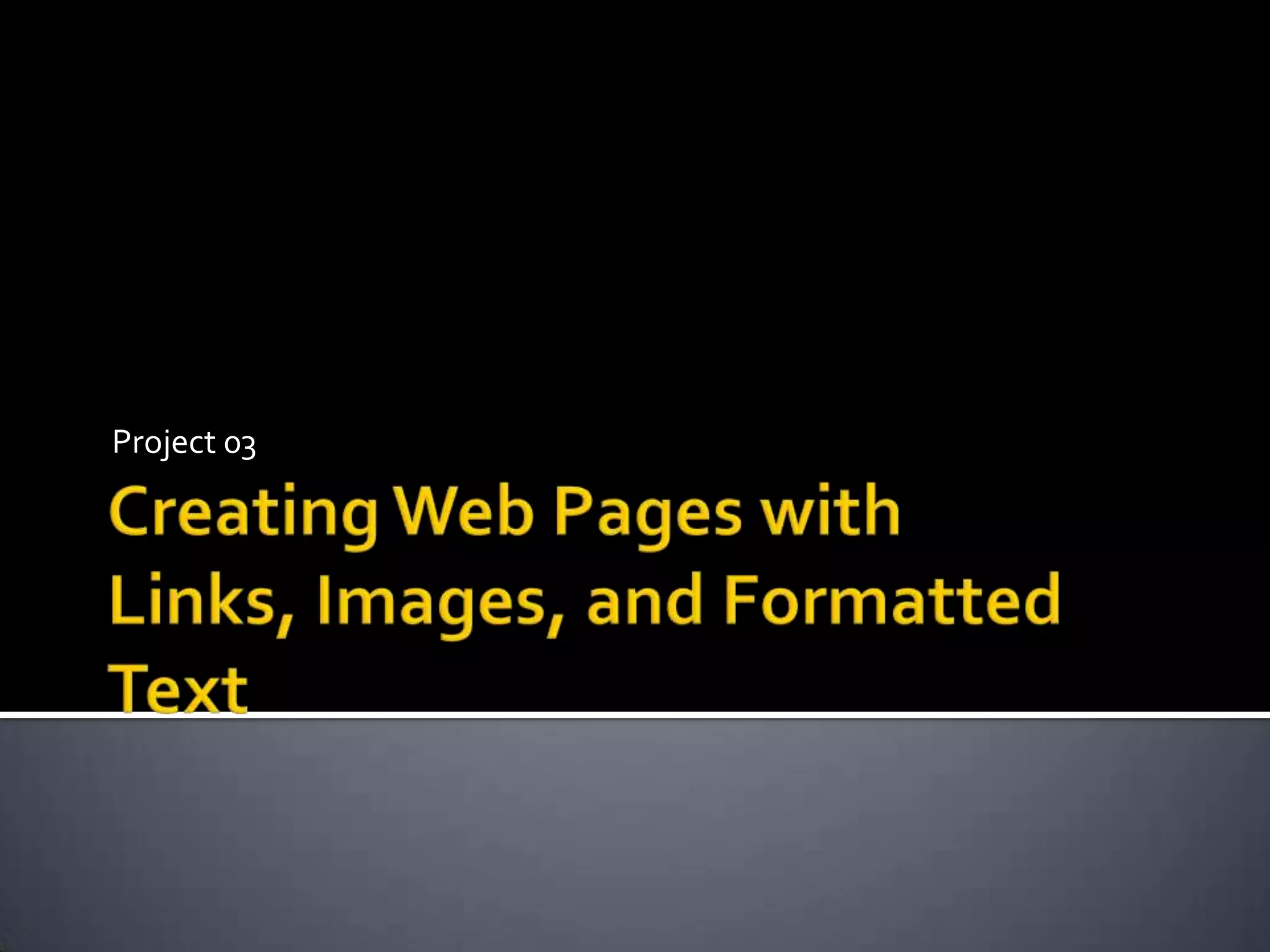 Project 03 Creating Web Pages with Links, Images, and Formatted Text ...