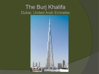 The Burj KhalifaDubai, United Arab Emirates