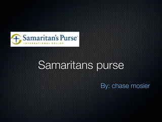 Samaritans purse
           By: chase mosier
 