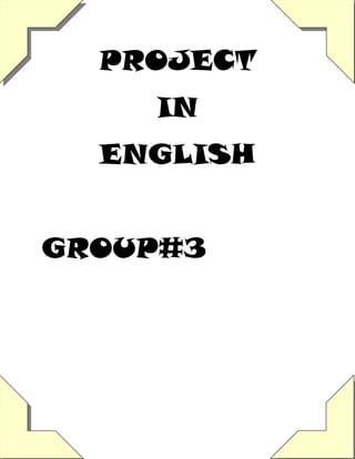 PROJECT
IN
ENGLISH
GROUP#3

 