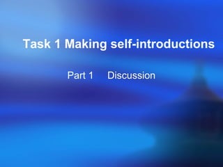 Task 1 Making self-introductions
Part 1 Discussion
 