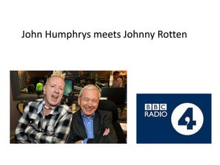 John Humphrys meets Johnny Rotten 
 