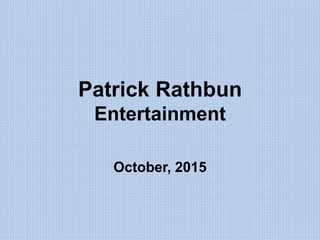 Patrick Rathbun
Entertainment
October, 2015
 