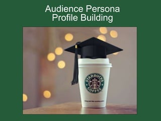 Audience Persona
Profile Building
 