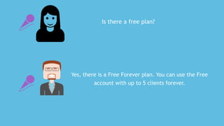 Is	there	a	free	plan?
Yes,	there	is	a	Free	Forever	plan.	You	can	use	the	Free
account	with	up	to	1	clients	forever.
 