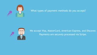 We	accept	Visa,	MasterCard,	American	Express,	and	Discover.
Payments	are	securely	processed	via	Stripe.
What	types	of	payment	methods	do	you	accept?
 