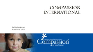 COMPASSION
INTERNATIONAL
By Lindsey Crown
February 6, 2016
 
